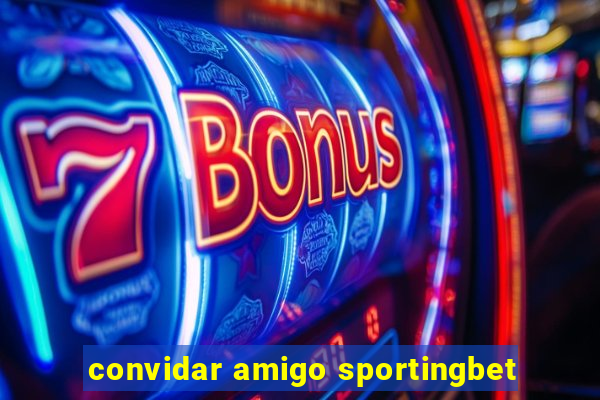 convidar amigo sportingbet